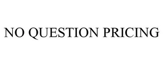 NO QUESTION PRICING Trademark Image