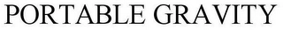 PORTABLE GRAVITY Trademark Image