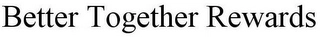 BETTER TOGETHER REWARDS Trademark Image