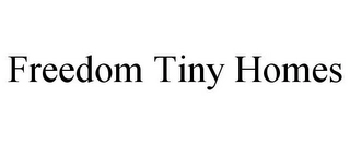 FREEDOM TINY HOMES Trademark Image