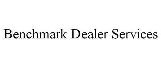 BENCHMARK DEALER SERVICES Trademark Image