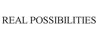 REAL POSSIBILITIES Trademark Image