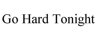 GO HARD TONIGHT Trademark Image