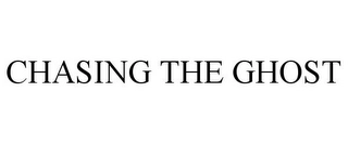 CHASING THE GHOST Trademark Image