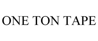 ONE TON TAPE Trademark Image