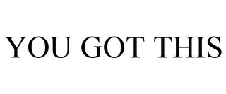 YOU GOT THIS Trademark Image
