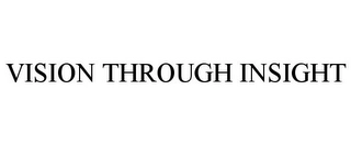 VISION THROUGH INSIGHT Trademark Image