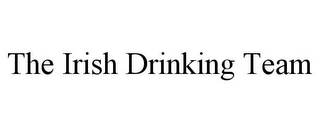 THE IRISH DRINKING TEAM Trademark Image