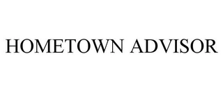 HOMETOWN ADVISOR Trademark Image