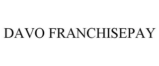 DAVO FRANCHISEPAY Trademark Image
