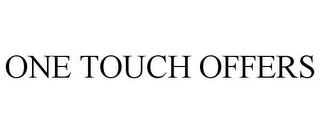 ONE TOUCH OFFERS Trademark Image