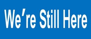 WE'RE STILL HERE Trademark Image