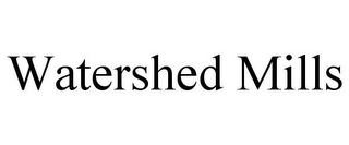 WATERSHED MILLS Trademark Image