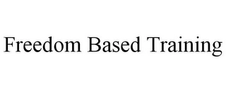 FREEDOM BASED TRAINING Trademark Image