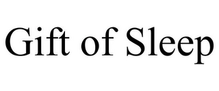 GIFT OF SLEEP Trademark Image
