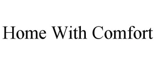 HOME WITH COMFORT Trademark Image