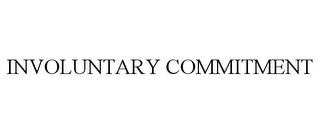 INVOLUNTARY COMMITMENT Trademark Image