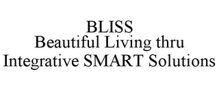 BLISS BEAUTIFUL LIVING THRU INTEGRATIVESMART SOLUTIONS Trademark Image