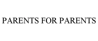 PARENTS FOR PARENTS Trademark Image