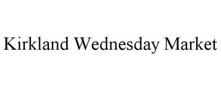 KIRKLAND WEDNESDAY MARKET Trademark Image