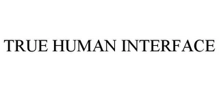 TRUE HUMAN INTERFACE Trademark Image