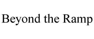 BEYOND THE RAMP Trademark Image