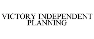 VICTORY INDEPENDENT PLANNING Trademark Image