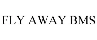 FLY AWAY BMS Trademark Image