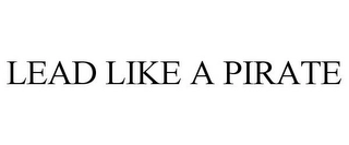 LEAD LIKE A PIRATE Trademark Image