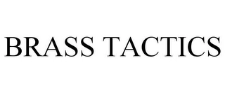 BRASS TACTICS Trademark Image