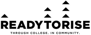 READY TO RISE THROUGH COLLEGE. IN COMMUNITY. Trademark Image