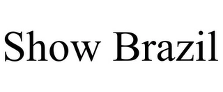 SHOW BRAZIL Trademark Image