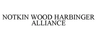 NOTKIN WOOD HARBINGER ALLIANCE Trademark Image