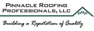 PINNACLE ROOFING PROFESSIONALS, LLC BUILDING A REPUTATION OF QUALITY Trademark Image