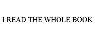 I READ THE WHOLE BOOK Trademark Image