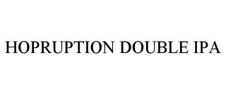 HOPRUPTION DOUBLE IPA Trademark Image