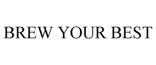 BREW YOUR BEST Trademark Image