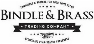 TRIMMINGS & NOTIONS FOR YOUR HOME DECORBINDLE & BRASS · TRADING COMPANY · PREMIUM PRODUCTS DELIVERING PEAK-SEASON FRESHNESS Trademark Image