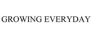 GROWING EVERYDAY Trademark Image
