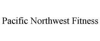 PACIFIC NORTHWEST FITNESS Trademark Image