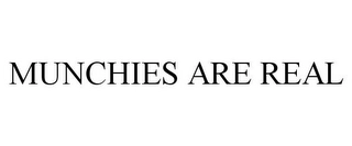 MUNCHIES ARE REAL Trademark Image