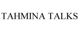TAHMINA TALKS Trademark Image