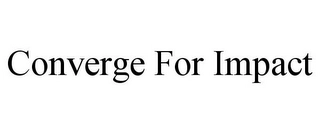 CONVERGE FOR IMPACT Trademark Image