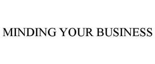 MINDING YOUR BUSINESS Trademark Image