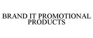 BRAND IT PROMOTIONAL PRODUCTS Trademark Image