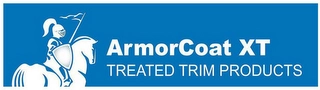 ARMORCOAT XT TREATED TRIM PRODUCTS Trademark Image