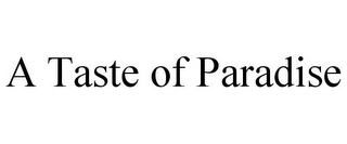 A TASTE OF PARADISE Trademark Image