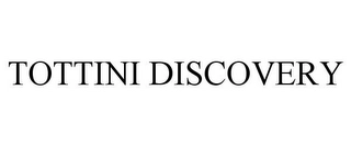 TOTTINI DISCOVERY Trademark Image
