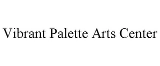VIBRANT PALETTE ARTS CENTER Trademark Image