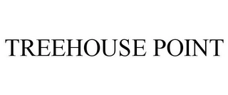 TREEHOUSE POINT Trademark Image